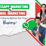 Whatsapp marketing vs. Email marketing which one is better for your business