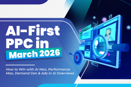 Ai-first ppc in march 2026 featured image showing digital advertising growth with ai max, performance max, demand gen, and ads in ai overviews