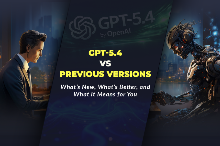 Gpt-5. 4 vs previous versions featured image with human and ai robot concept illustrating what is new, what is better, and what gpt-5. 4 means for users, businesses, and advanced ai workflows.