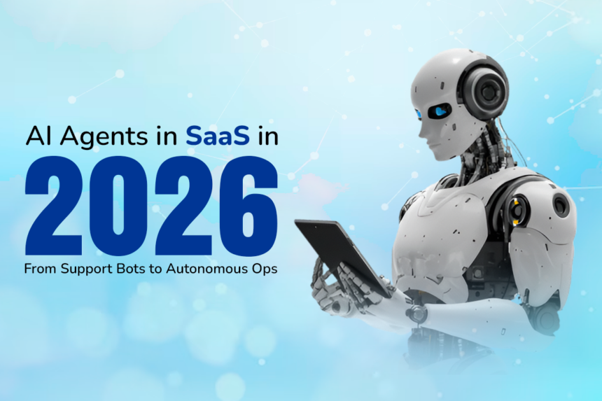 Cover image showing ai agents in saas in 2026 transitioning from support bots to autonomous operations with a futuristic robot and the year 2026.